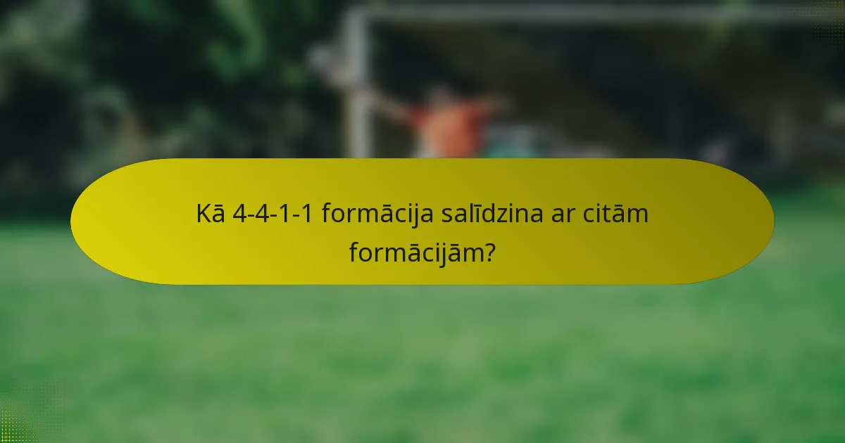 Kā 4-4-1-1 formācija salīdzina ar citām formācijām?
