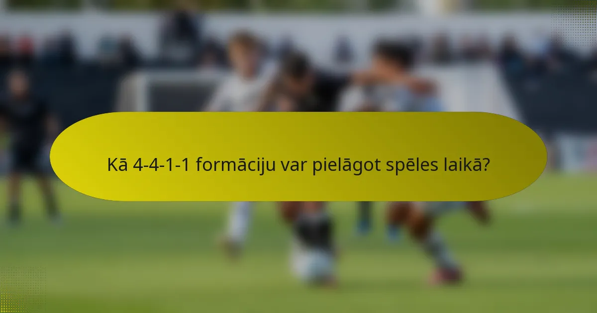 Kā 4-4-1-1 formāciju var pielāgot spēles laikā?