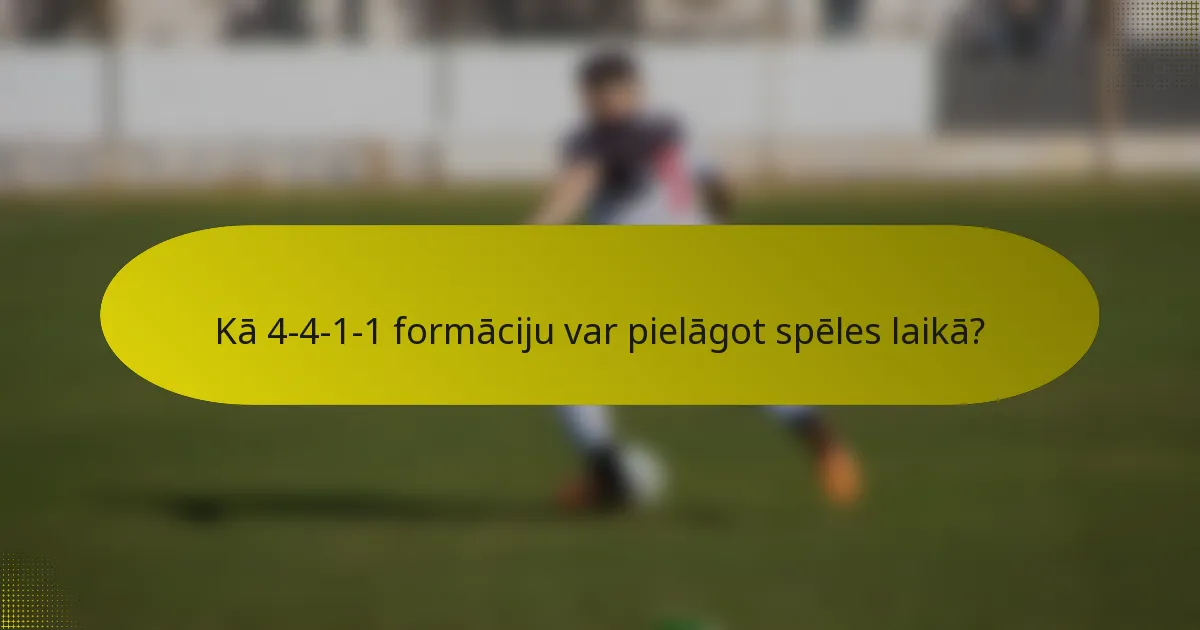 Kā 4-4-1-1 formāciju var pielāgot spēles laikā?