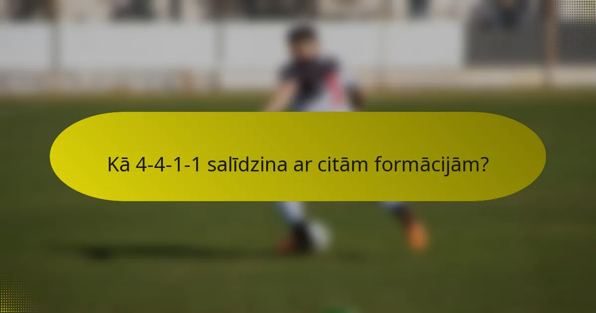 Kā 4-4-1-1 salīdzina ar citām formācijām?