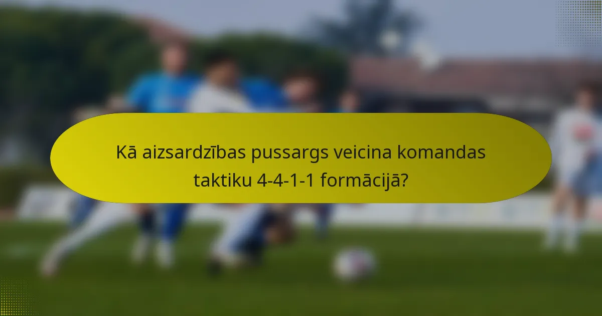 Kā aizsardzības pussargs veicina komandas taktiku 4-4-1-1 formācijā?