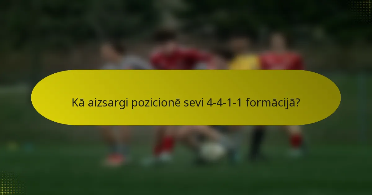 Kā aizsargi pozicionē sevi 4-4-1-1 formācijā?