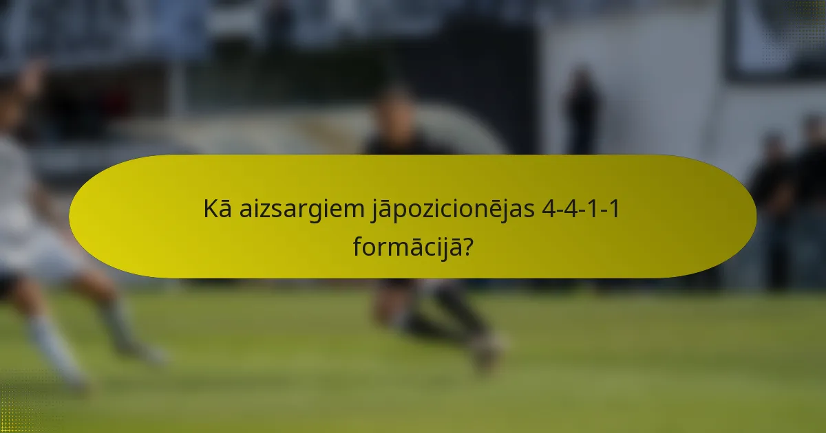 Kā aizsargiem jāpozicionējas 4-4-1-1 formācijā?