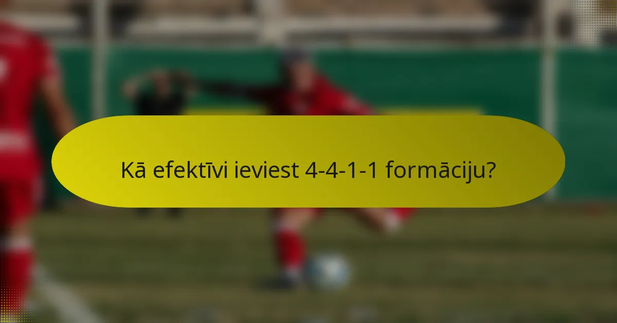 Kā efektīvi ieviest 4-4-1-1 formāciju?