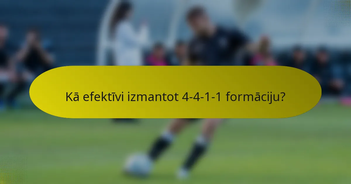 Kā efektīvi izmantot 4-4-1-1 formāciju?