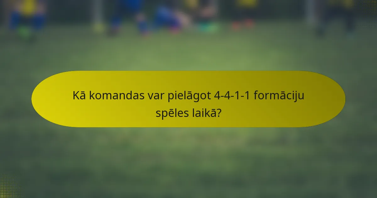 Kā komandas var pielāgot 4-4-1-1 formāciju spēles laikā?