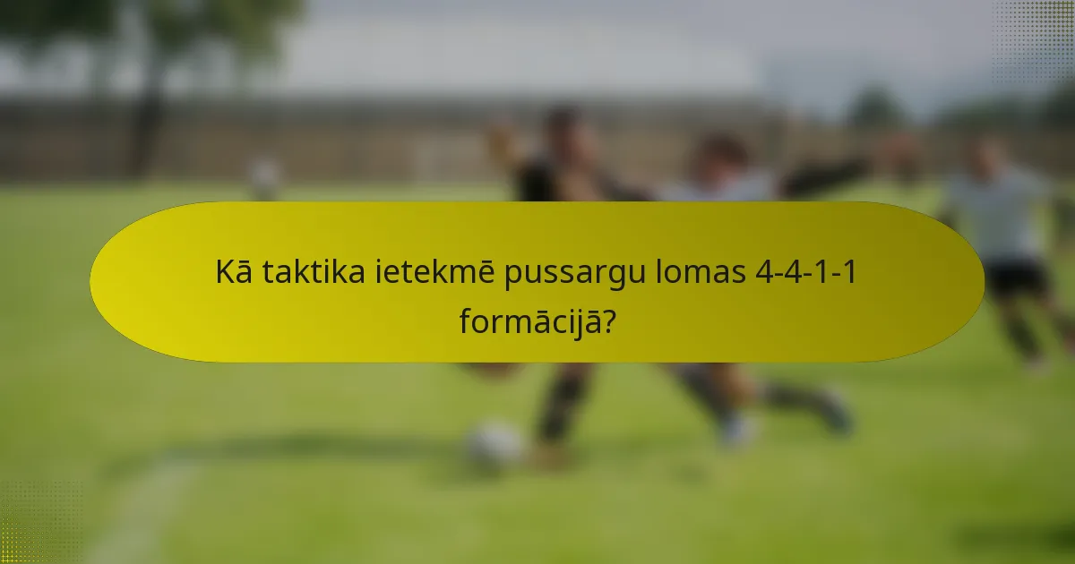 Kā taktika ietekmē pussargu lomas 4-4-1-1 formācijā?
