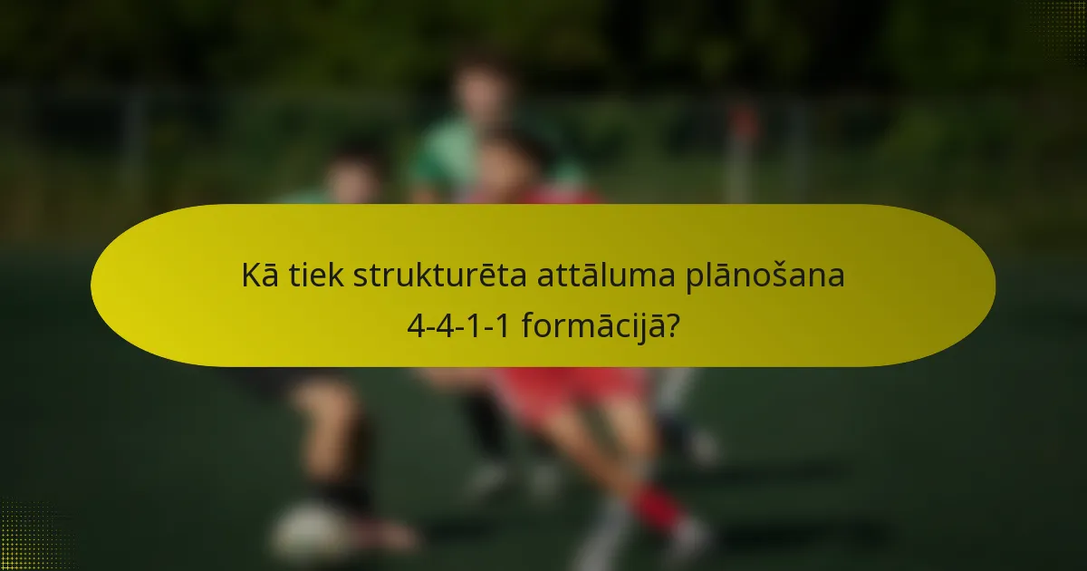 Kā tiek strukturēta attāluma plānošana 4-4-1-1 formācijā?