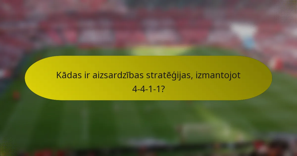 Kādas ir aizsardzības stratēģijas, izmantojot 4-4-1-1?
