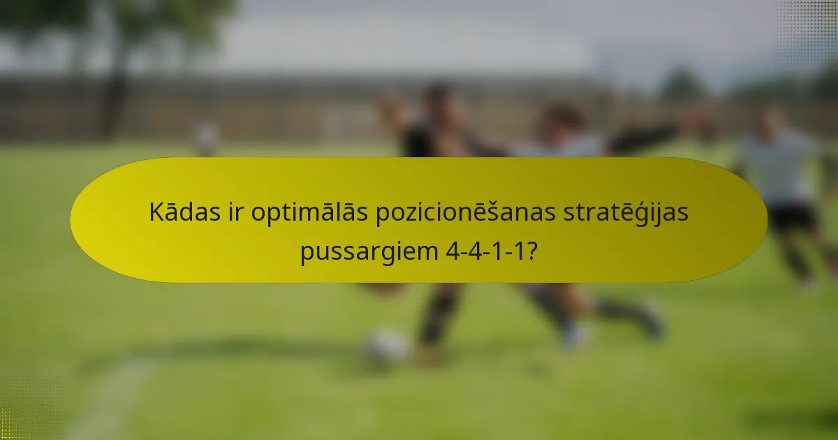 Kādas ir optimālās pozicionēšanas stratēģijas pussargiem 4-4-1-1?