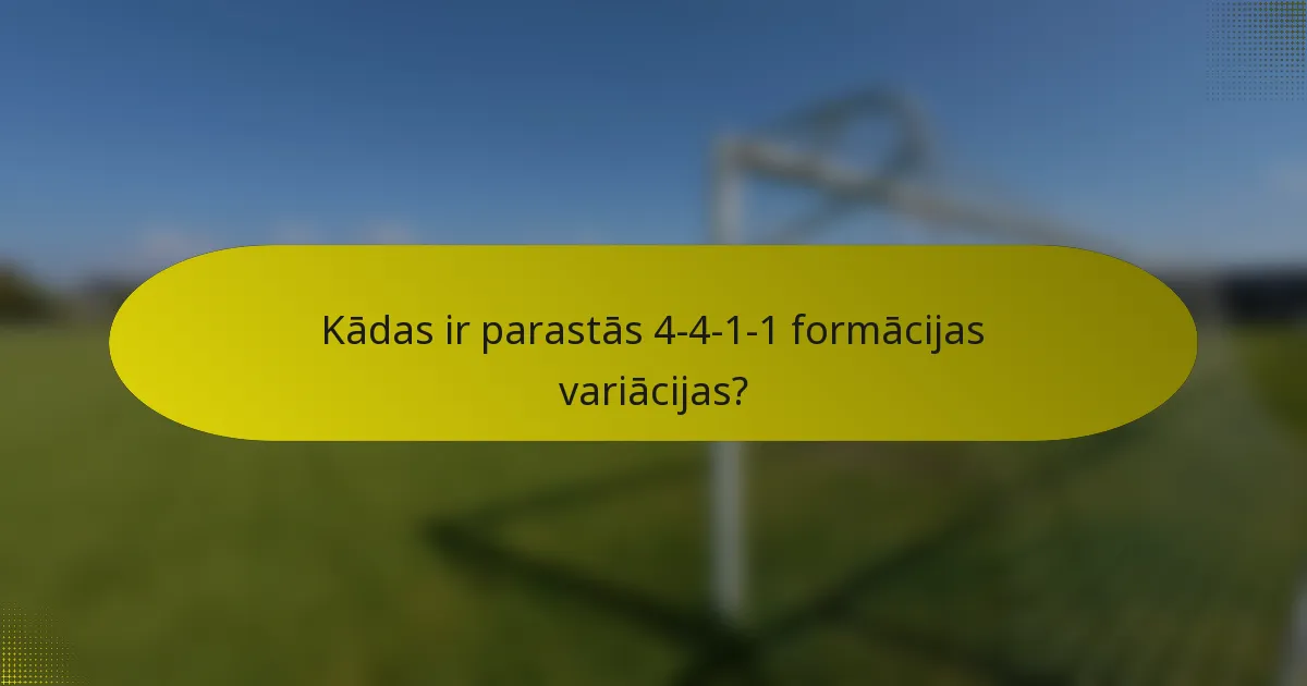 Kādas ir parastās 4-4-1-1 formācijas variācijas?