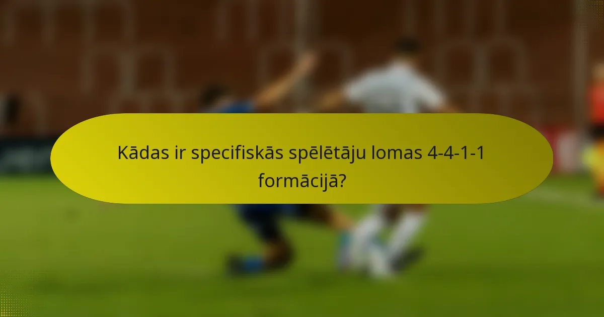 Kādas ir specifiskās spēlētāju lomas 4-4-1-1 formācijā?