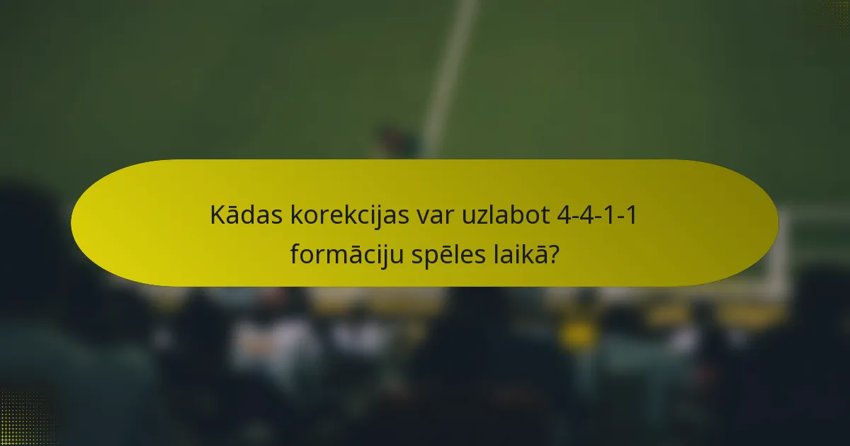 Kādas korekcijas var uzlabot 4-4-1-1 formāciju spēles laikā?