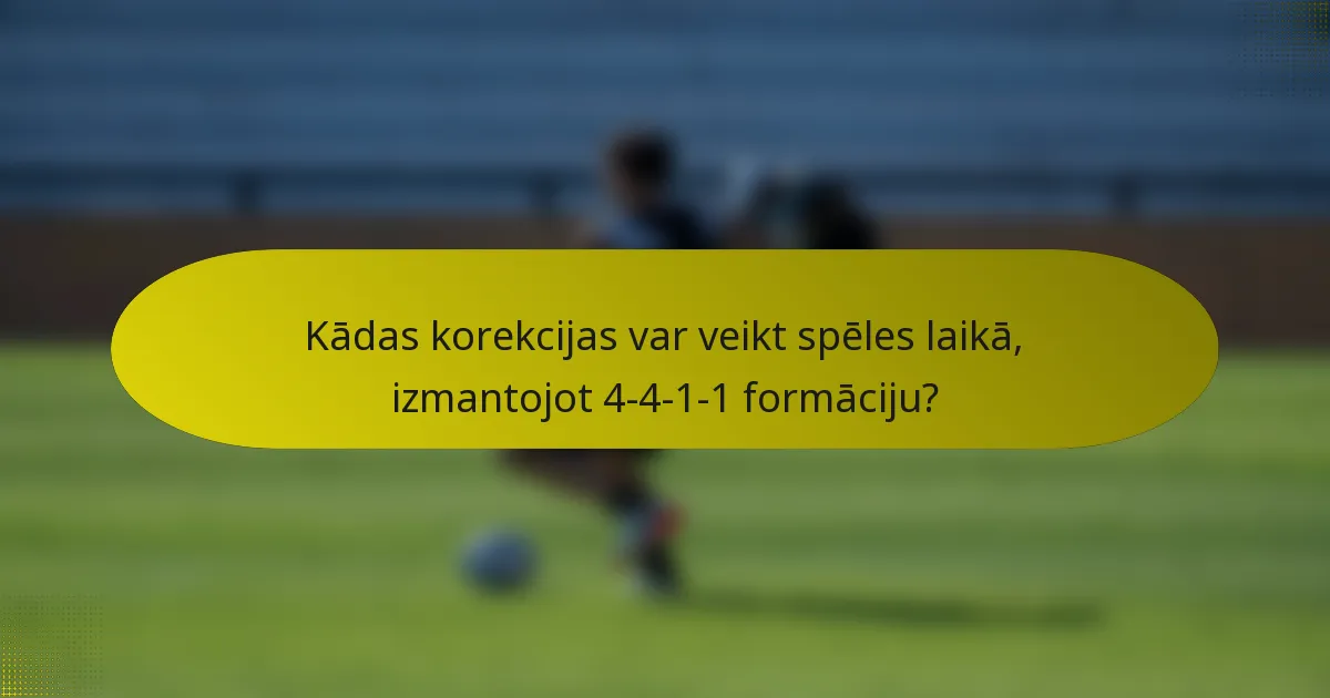 Kādas korekcijas var veikt spēles laikā, izmantojot 4-4-1-1 formāciju?