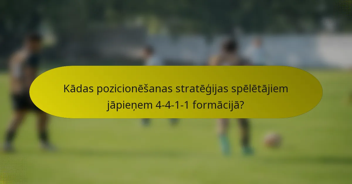 Kādas pozicionēšanas stratēģijas spēlētājiem jāpieņem 4-4-1-1 formācijā?