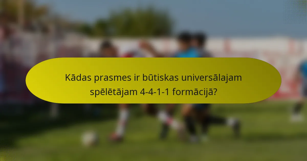 Kādas prasmes ir būtiskas universālajam spēlētājam 4-4-1-1 formācijā?
