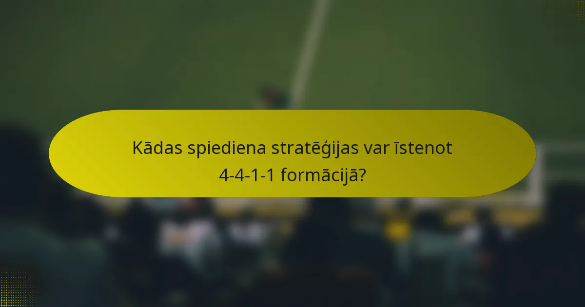 Kādas spiediena stratēģijas var īstenot 4-4-1-1 formācijā?