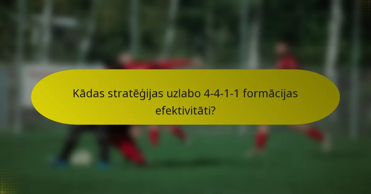 Kādas stratēģijas uzlabo 4-4-1-1 formācijas efektivitāti?