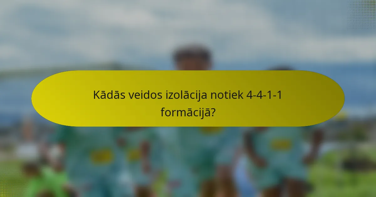 Kādās veidos izolācija notiek 4-4-1-1 formācijā?