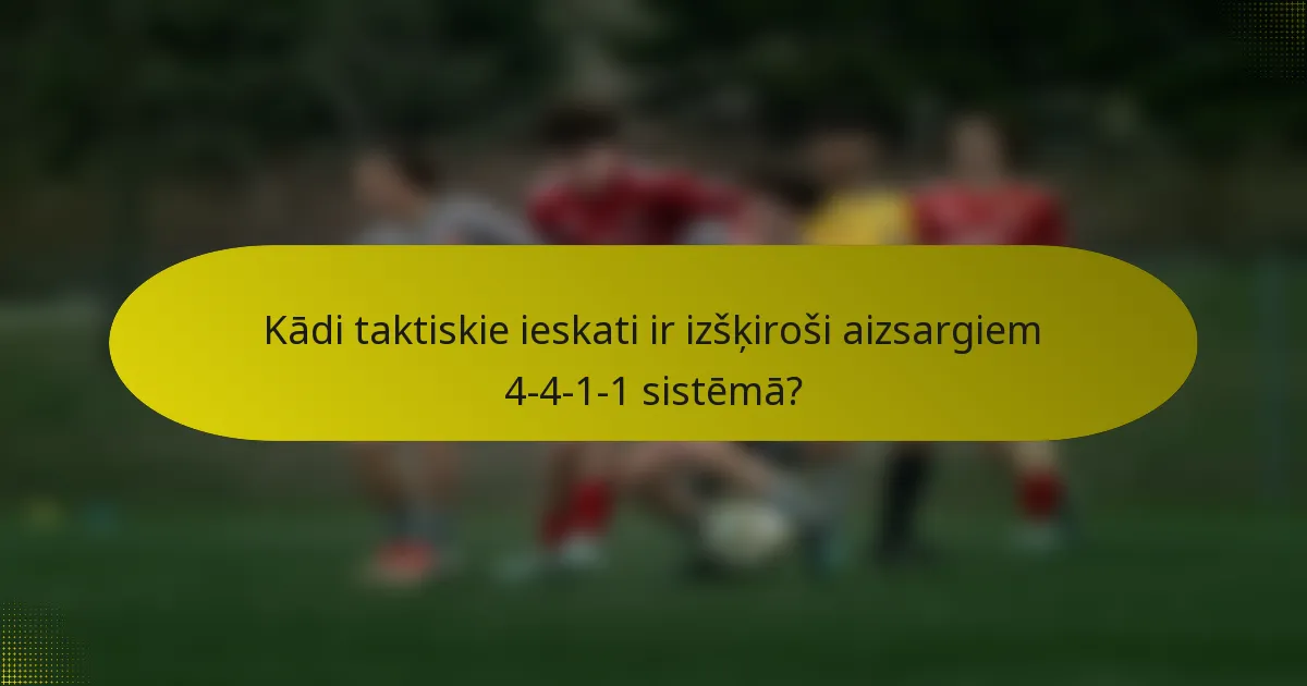 Kādi taktiskie ieskati ir izšķiroši aizsargiem 4-4-1-1 sistēmā?