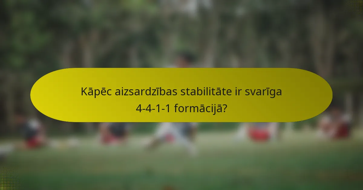 Kāpēc aizsardzības stabilitāte ir svarīga 4-4-1-1 formācijā?