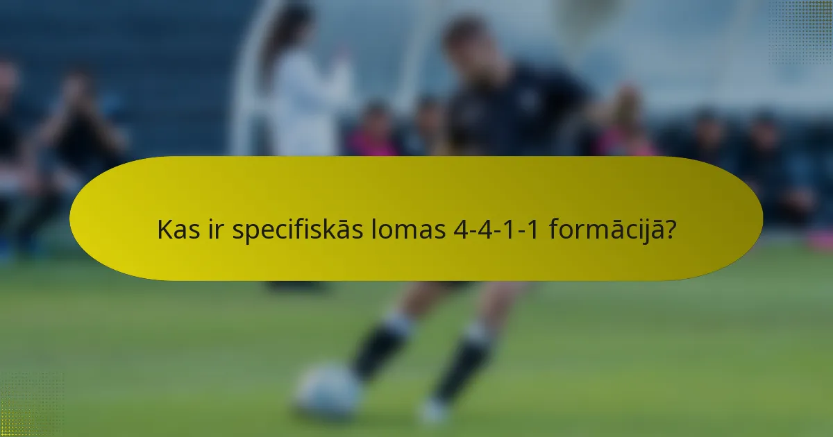 Kas ir specifiskās lomas 4-4-1-1 formācijā?