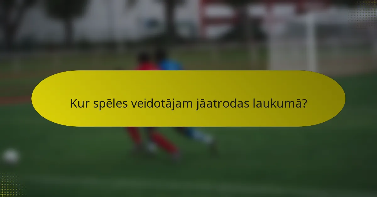 Kur spēles veidotājam jāatrodas laukumā?