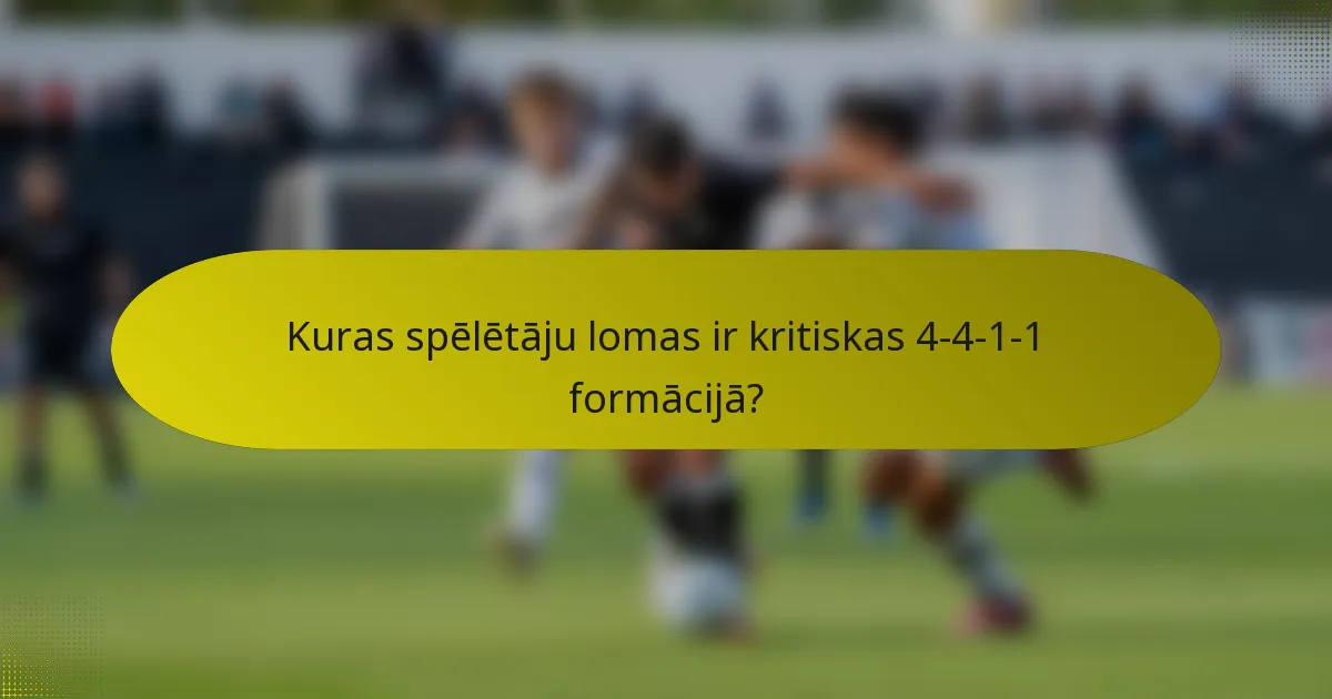 Kuras spēlētāju lomas ir kritiskas 4-4-1-1 formācijā?